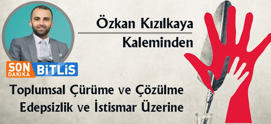 Toplumsal Çürüme ve Çözülme Edepsizlik ve İstismar Üzerine